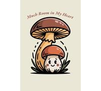 Much Room in My Heart: Cute Mushroom Lined Notebook, 120 Pages: Funny Aesthetic Cottagecore Journal for Writing, Vintage Kawaii Woodland Fungi Diary, Heartwarming Gift Idea