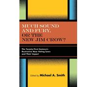 Much Sound and Fury, or the New Jim Crow? : The Twenty-First Century's Restrictive New Voting Laws and Their Impact