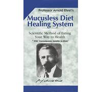 Mucusless Diet Healing System: Scientific Method of Eating Your Way to Health by Arnold Ehret (1-Dec-1994) Paperback