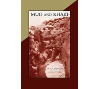 Mud And Khaki. The Memories Of An Incomplete Soldier: Mud And Khaki. The Memories Of An Incomplete Soldier