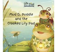 Mud D. Puddle and the Crooked Lily Pad: A Life Pond Adventure