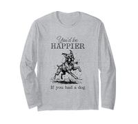 Mud Dirty Silly Boxer Funny I'd Be Happier if You had a Dog Long Sleeve T-Shirt