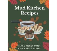 Mud Kitchen Recipes: Make Messy Mud Pies & Lots More!: Mud Kitchen Recipe Book for Kids, Follow Mud Recipes & Make Up Your Own