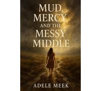 Mud, Mercy, and the Messy Middle