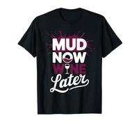 Mud Now Wine Later | Mud Run for Women Girl Mud Run T-Shirt