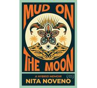Mud on the Moon : A Hybrid Memoir