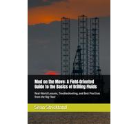 Mud on the Move: A Field-Oriented Guide to the Basics of Drilling Fluids: Real-World Lessons, Troubleshooting, and Best Practices from the Rig Floor