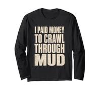 Mud Run I Paid Money to Crawl Through Mud Obstacle Racing Long Sleeve T-Shirt
