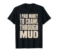 Mud Run I Paid Money to Crawl Through Mud Obstacle Racing T-Shirt