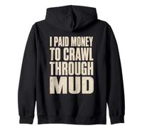 Mud Run I Paid Money To Crawl Through Mud Obstacle Racing Zip Hoodie