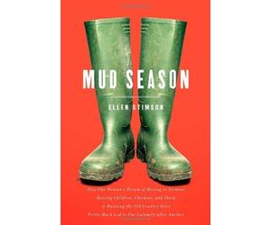 Mud Season: How One Woman's Dream of Moving to Vermont, Raising Children, Chickens and Sheep, and Running the Old Country Store Pretty Much Led to One Calamity After Another by Stimson, Ellen (2013) Hardcover