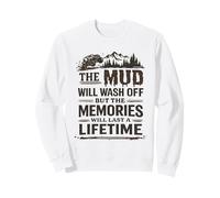 Mud Will Wash Off But The Memories Will Last A Lifetime Sweatshirt
