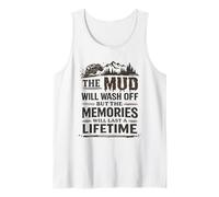 Mud Will Wash Off But The Memories Will Last A Lifetime Tank Top