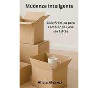 Mudanza Inteligente: Guía Práctica para Cambiar de Casa sin Estrés