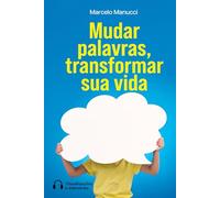 Mudar palavras, transformar sua vida: O livro de auto ajuda emocional para o desenvolvimento pessoal
