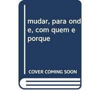 mudar, para onde, com quem e porque