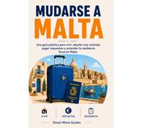 Mudarse a Malta: Guía práctica para vivir, alquilar vivienda, pagar impuestos y entender la residencia fiscal en Malta (Smart Move Guides)
