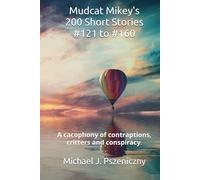 Mudcat Mikey's 200 Short Stories #121 to #160 (Mudcat Mikey's 200 Short Stories #1 to #200)