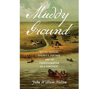 Muddy Ground: Native Peoples, Chicago's Portage, and the Transformation of a Continent (The David J. Weber Series in the New Borderlands History)