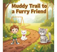 Muddy Trail to a Furry Friend: A Heartwarming Tale of Friendship, Kindness, and a Muddy Little Adventure!