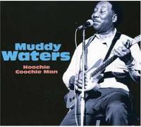 Muddy Waters - Hoochie Coochie Man