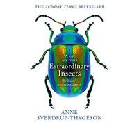 Extraordinary Insects: Weird. Wonderful. Indispensable. The ones who run our world.