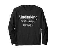 Mudlarking Its Only Trash If You Dont Keep It Funny Treasure Long Sleeve T-Shirt