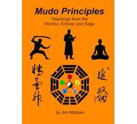Mudo Principles: Teachings from the Warrior, Scholar, and Sage (Health and Wellness Study Guides Using Eastern Practices From Martial Arts, Yoga and Qigong)