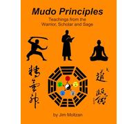 Mudo Principles: Teachings from the Warrior, Scholar, and Sage (Warrior-Scholar-Sage Series (Philosophy, Identity, Transformation))