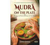 Mudra on the Plate: The Yoga and Wisdom of Eating with Your Hands