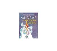 Mudras for Modern Living: 49 Inspiring Cards to Boost Your Health, Enhance Your Yoga and Deepen Your Meditation