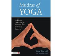 Mudras of Yoga: 72 Hand Gestures for Healing and Spiritual Growth