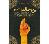 Mudry, czyli zdrowie w twoich rękach: Kompletny przewodnik po jodze dłoni