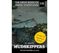 Mudskippers: The Fish That Walks on Land (The Great Book of Animal Knowledge (includes 20+ magnificent photos!))