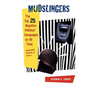 Mudslingers: The Top 25 Negative Political Campaigns of All Time, Countdown from No. 25 to No. 1
