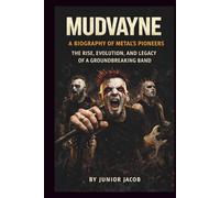 MUDVAYNE: A BIOGRAPHY OF METAL’S PIONEERS: THE RISE, EVOLUTION, AND LEGACY OF A GROUNDBREAKING BAND