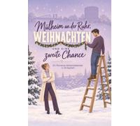 Mülheim an der Ruhr, Weihnachten und eine zweite Chance: Ein Romance-Adventskalender in 24 Kapiteln. Second-Chance-Romance mit cozy Winter-Vibes