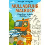 Müllabfuhr Malbuch: Malvorlagen mit Müllautos für kleine Müllabfuhr-Fans (Müllabfuhr-Geschichten)