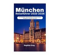 München Reiseführer 2025-2026: Ihr kompletter Abenteuerführer für Kunst, Essen, Biergärten, Festivals und mehr