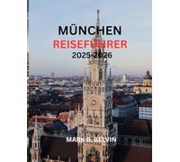 München REISEFÜHRER 2025-2026: Wichtige Einblicke, verborgene Schätze und authentische Erlebnisse für jeden Reisenden. (Beyond Borders Travel Series)