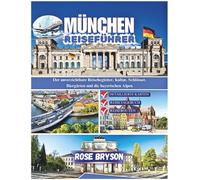 MÜNCHEN REISEFÜHRER 2026: Der unverzichtbare Reisebegleiter, Kultur, Schlösser, Biergärten und die bayerischen Alpen (Explora los destinos más extraordinarios del mundo:)