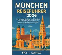 München Reiseführer 2026: Ihr perfekter Begleiter zur Erkundung des kulturellen, historischen und abenteuerlichen Herzens Bayerns.