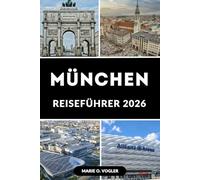 MÜNCHEN REISEFÜHRER 2026: Praktische Tipps, Geheimnisse & Einblicke für smarte Reisende