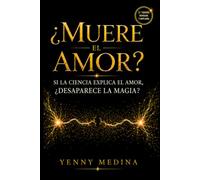 ¿Muere el amor?: Si la ciencia explica el amor, ¿desaparece la magia?