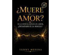 ¿Muere el amor?: Si la ciencia explica el amor, ¿desaparece la magia?