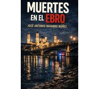 MUERTES EN EL EBRO: Un thriller policial ambientado en Zaragoza (CASO DEl INSPECTOR TRUJILLO)