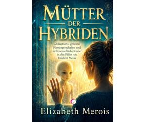 Mütter der Hybriden: Abductions, geheime Schwangerschaften und nichtmenschliche Kinder in den Fällen von Elizabeth Merois