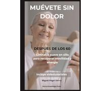 Muévete Sin Dolor Después de los 60: Gimnasia suave en silla para recuperar fuerza, equilibrio, movilidad y energía desde casa (Colección Mente · Cuerpo · Espíritu)