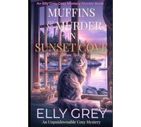 Muffins and Murder in Sunset Cove: She came home for muffins… and found murder: 1 (Sunset Chronicles Murder Mystery Series)
