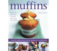 Muffins: Irresistible Sweet and Savoury Creations for Every Day and for Sharing with Family and Friends: Irresistible Creations to Share with Family ... Step by Step in 300 Beautiful Photographs